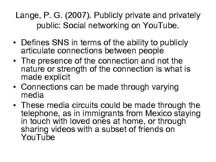 Lange, P. G. (2007). Publicly private and privately public: Social networking on You. Tube.