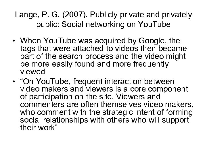 Lange, P. G. (2007). Publicly private and privately public: Social networking on You. Tube