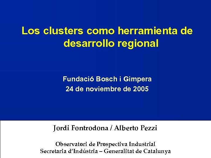 Los clusters como herramienta de desarrollo regional Fundació Bosch i Gimpera 24 de noviembre