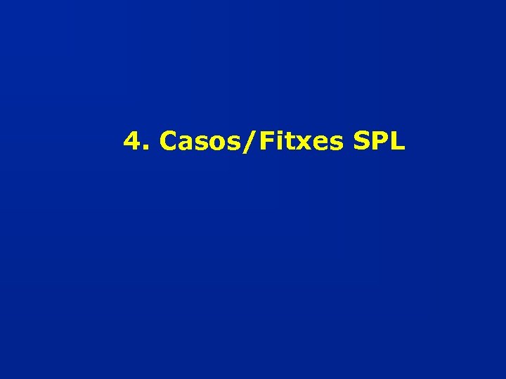 4. Casos/Fitxes SPL 