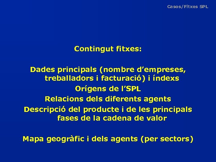 Casos/Fitxes SPL Contingut fitxes: Dades principals (nombre d’empreses, treballadors i facturació) i índexs Orígens