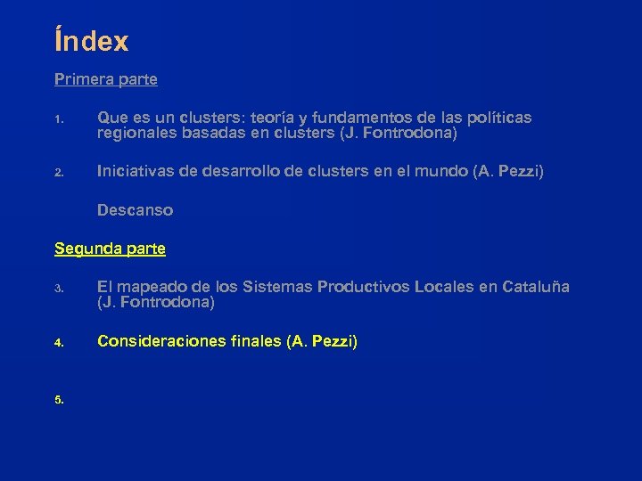 Índex Primera parte 1. Que es un clusters: teoría y fundamentos de las políticas