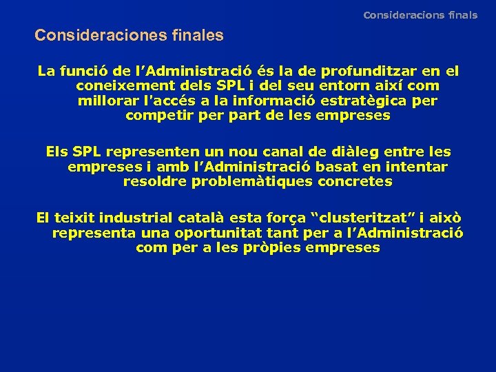 Consideracions finals Consideraciones finales La funció de l’Administració és la de profunditzar en el