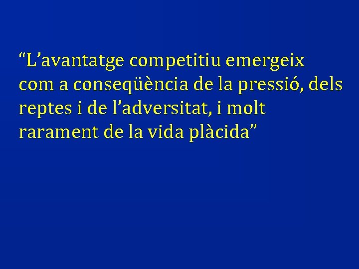 “L’avantatge competitiu emergeix com a conseqüència de la pressió, dels reptes i de l’adversitat,