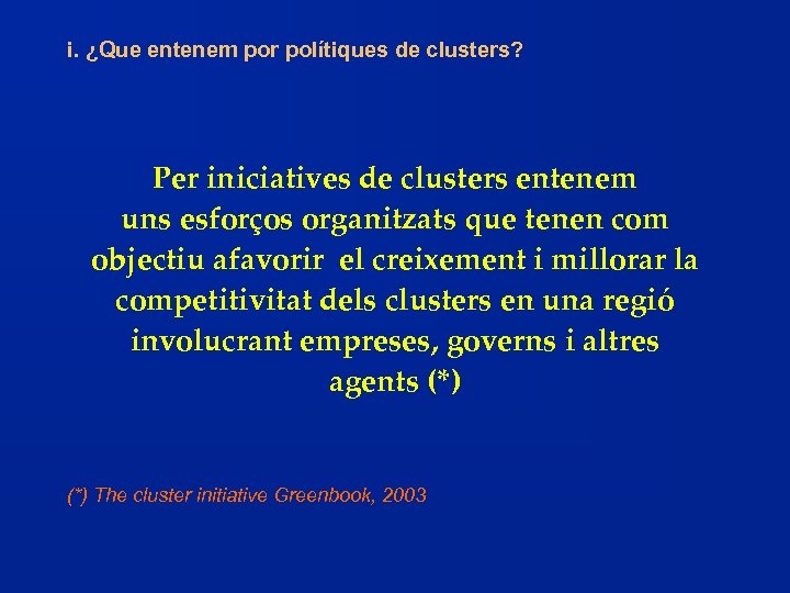 i. ¿Que entenem por polítiques de clusters? Per iniciatives de clusters entenem uns esforços