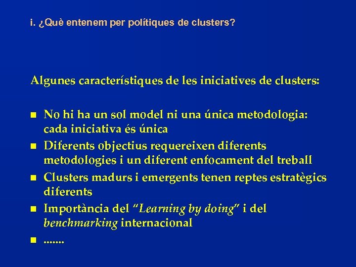 i. ¿Què entenem per polítiques de clusters? Algunes característiques de les iniciatives de clusters: