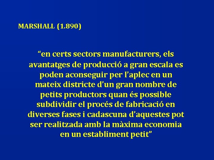 MARSHALL (1. 890) “en certs sectors manufacturers, els avantatges de producció a gran escala