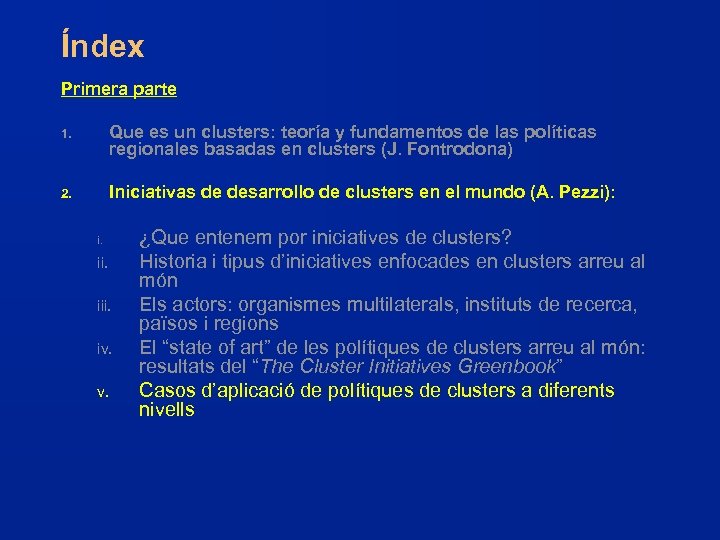 Índex Primera parte 1. Que es un clusters: teoría y fundamentos de las políticas