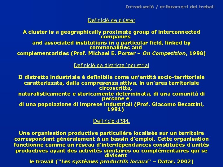 Introducció / enfocament del treball Definició de clúster A cluster is a geographically proximate