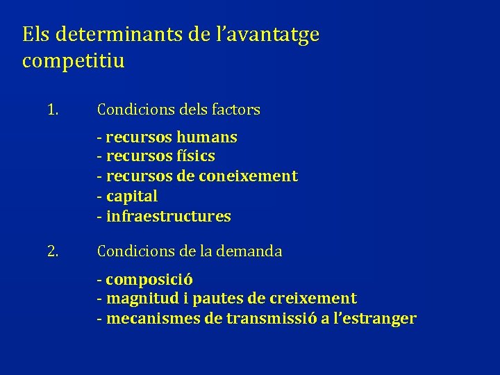 Els determinants de l’avantatge competitiu 1. Condicions dels factors - recursos humans - recursos