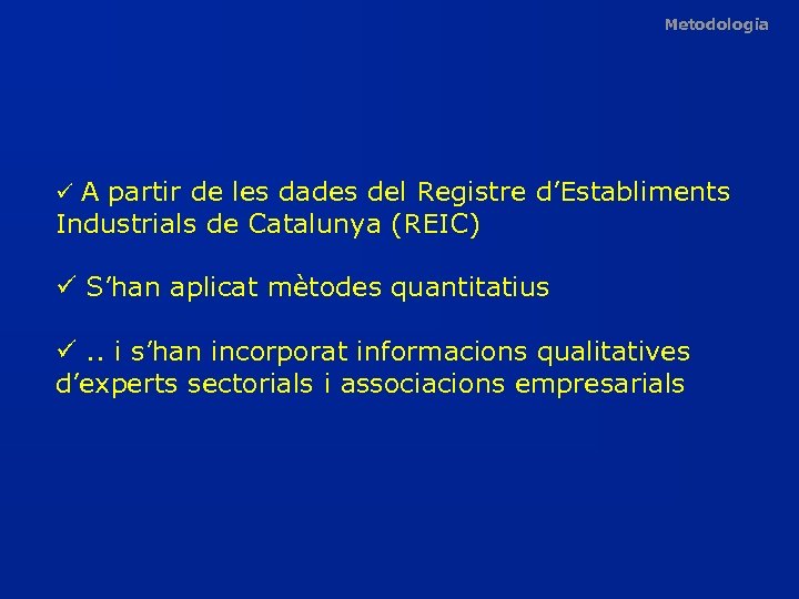 Metodologia ü A partir de les dades del Registre d’Establiments Industrials de Catalunya (REIC)