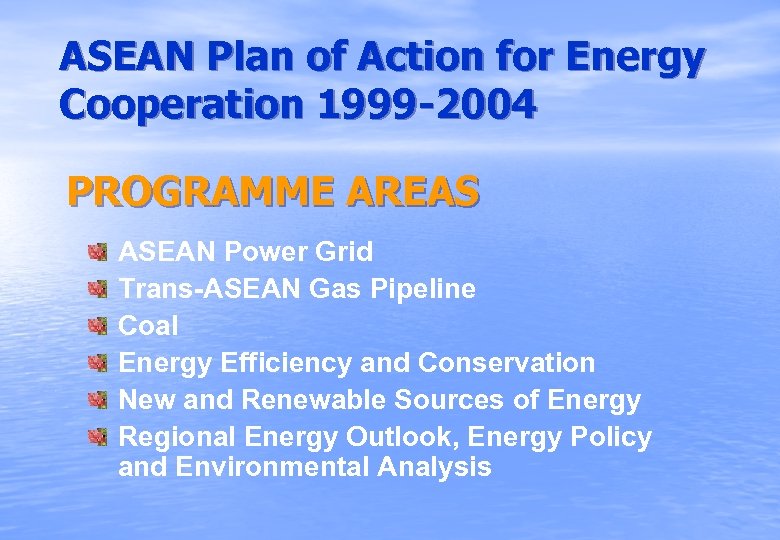 ASEAN Plan of Action for Energy Cooperation 1999 -2004 PROGRAMME AREAS ASEAN Power Grid