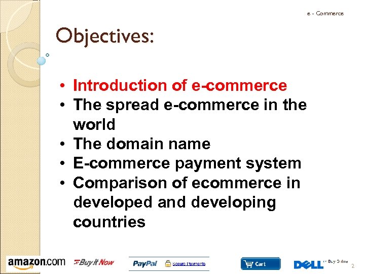 e - Commerce Objectives: • Introduction of e-commerce • The spread e-commerce in the