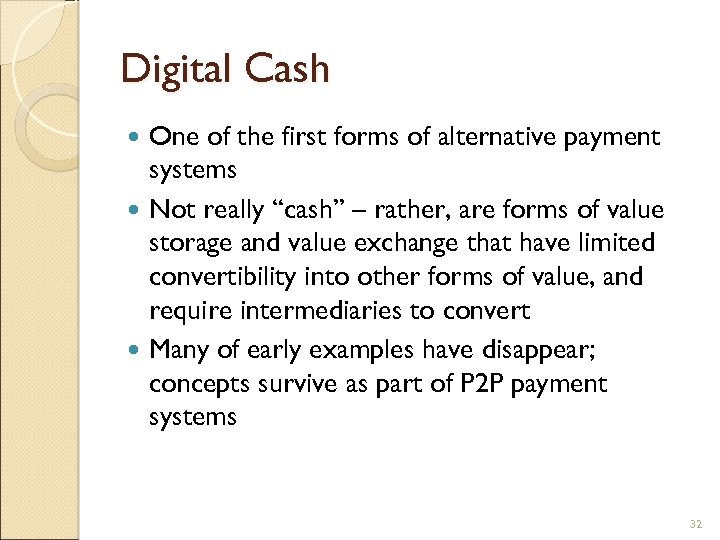 Digital Cash One of the first forms of alternative payment systems Not really “cash”