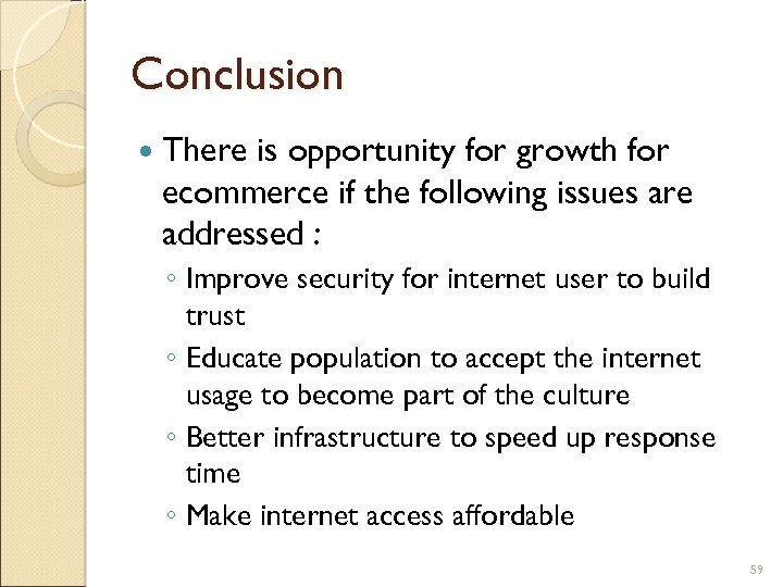 Conclusion There is opportunity for growth for ecommerce if the following issues are addressed
