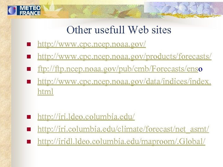 Other usefull Web sites n n n n http: //www. cpc. ncep. noaa. gov/products/forecasts/