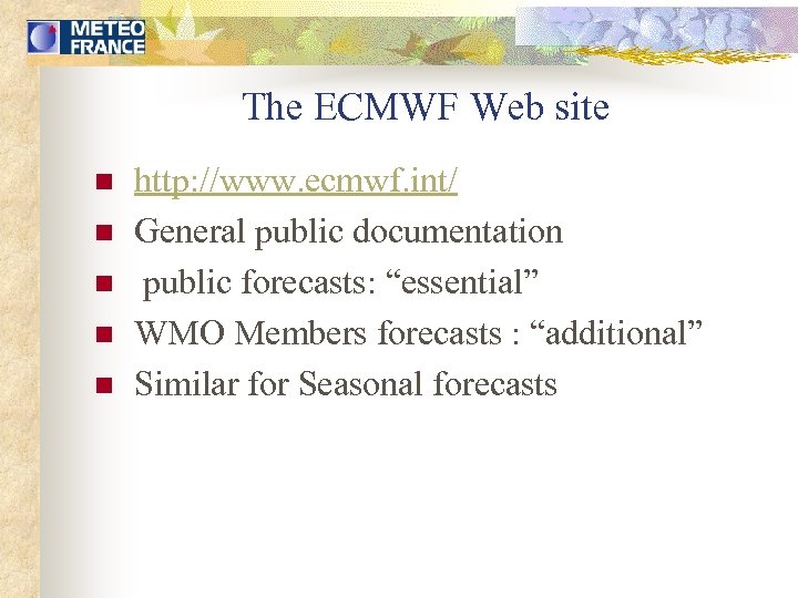 The ECMWF Web site n n n http: //www. ecmwf. int/ General public documentation