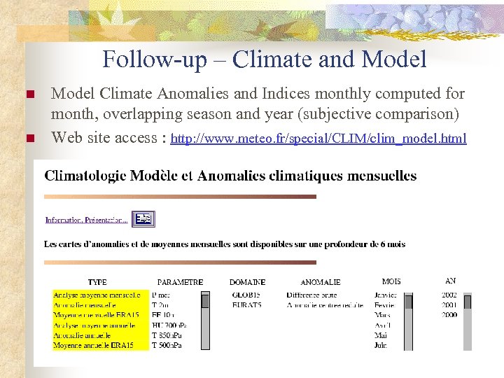 Follow-up – Climate and Model n n Model Climate Anomalies and Indices monthly computed