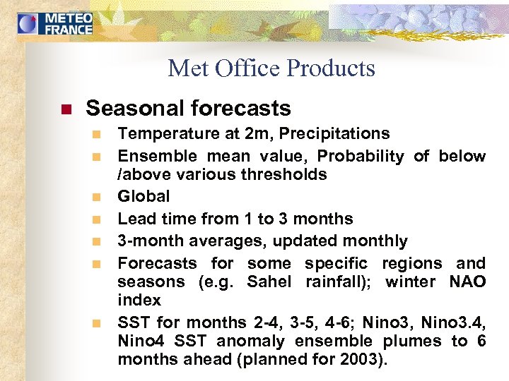 Met Office Products n Seasonal forecasts n n n n Temperature at 2 m,