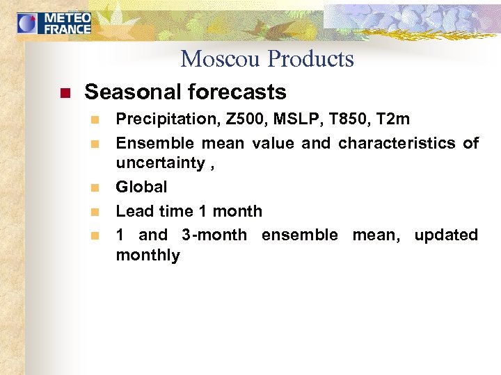 Moscou Products n Seasonal forecasts n n n Precipitation, Z 500, MSLP, T 850,