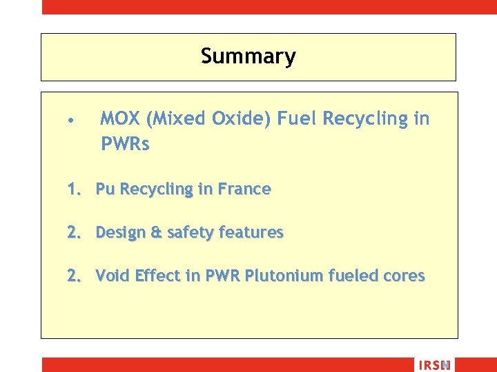 Summary • MOX (Mixed Oxide) Fuel Recycling in PWRs 1. Pu Recycling in France