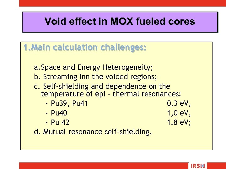 Void effect in MOX fueled cores 1. Main calculation challenges: a. Space and Energy