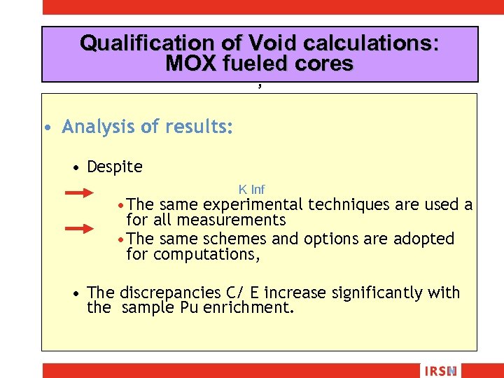 Qualification of Void calculations: MOX fueled cores , • Analysis of results: • Despite