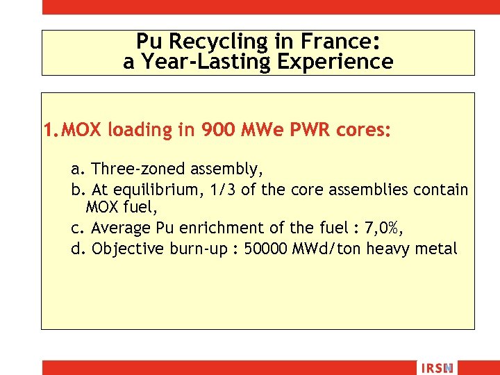 Pu Recycling in France: a Year-Lasting Experience 1. MOX loading in 900 MWe PWR