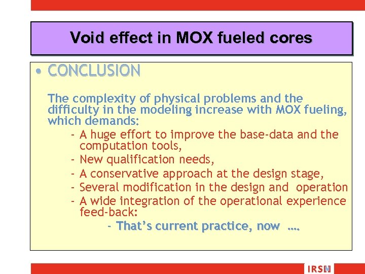Void effect in MOX fueled cores • CONCLUSION The complexity of physical problems and