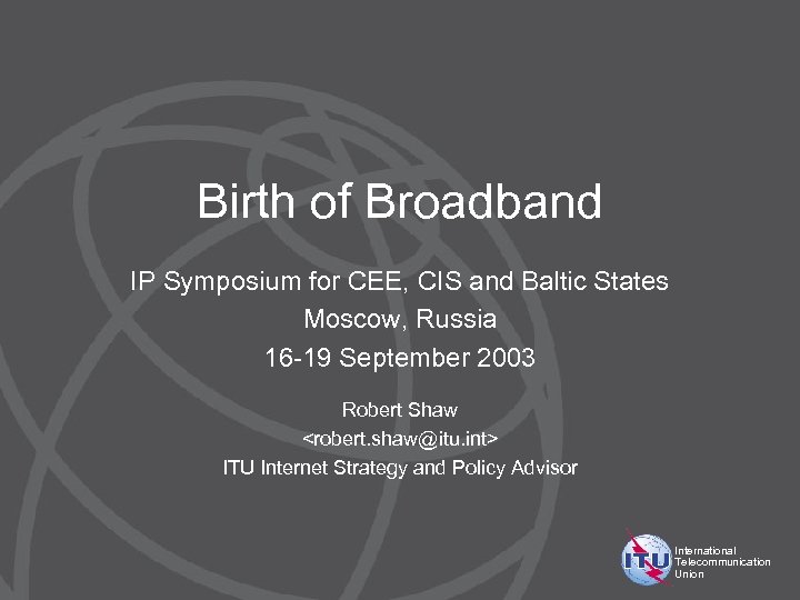 Birth of Broadband IP Symposium for CEE, CIS and Baltic States Moscow, Russia 16