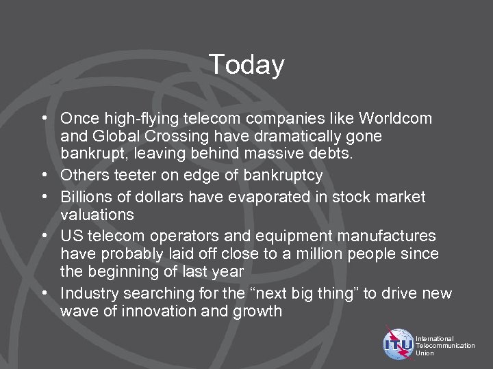 Today • Once high-flying telecom companies like Worldcom and Global Crossing have dramatically gone