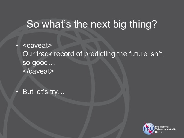So what’s the next big thing? • <caveat> Our track record of predicting the