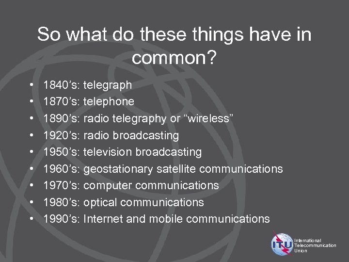 So what do these things have in common? • • • 1840’s: telegraph 1870’s:
