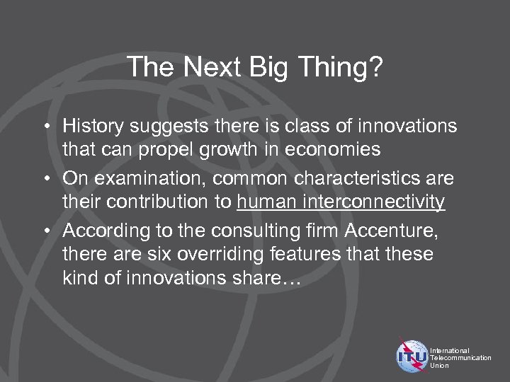 The Next Big Thing? • History suggests there is class of innovations that can
