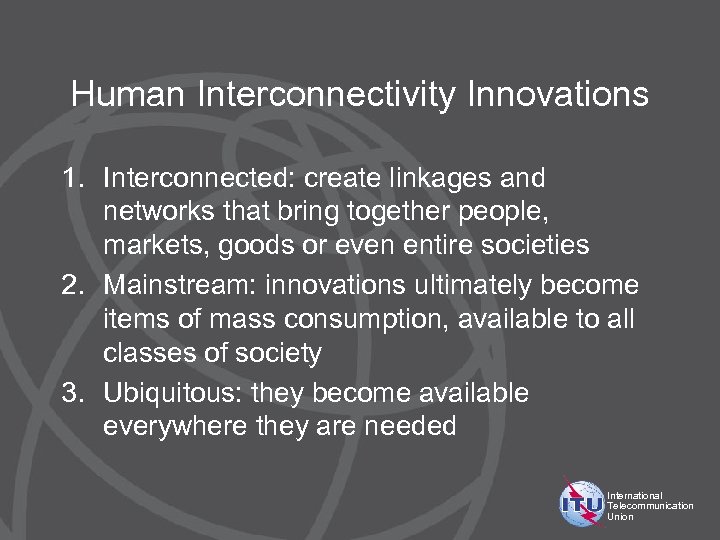 Human Interconnectivity Innovations 1. Interconnected: create linkages and networks that bring together people, markets,