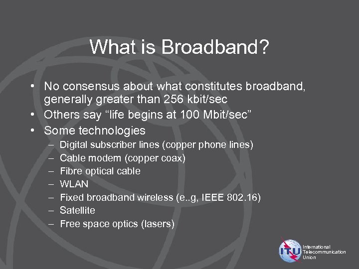 What is Broadband? • No consensus about what constitutes broadband, generally greater than 256