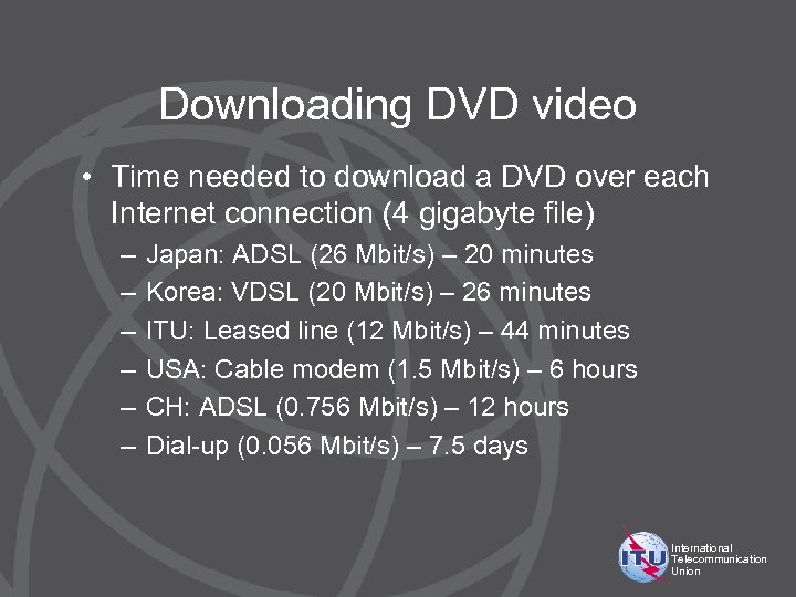 Downloading DVD video • Time needed to download a DVD over each Internet connection