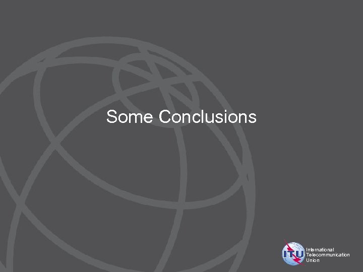 Some Conclusions International Telecommunication Union 