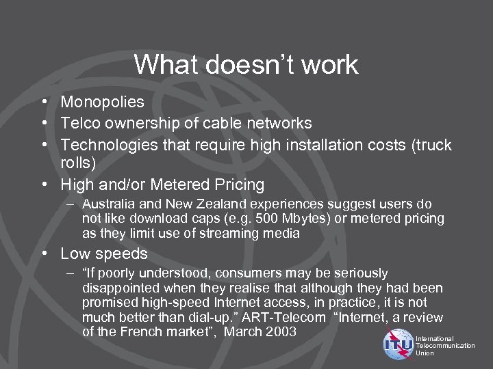 What doesn’t work • Monopolies • Telco ownership of cable networks • Technologies that