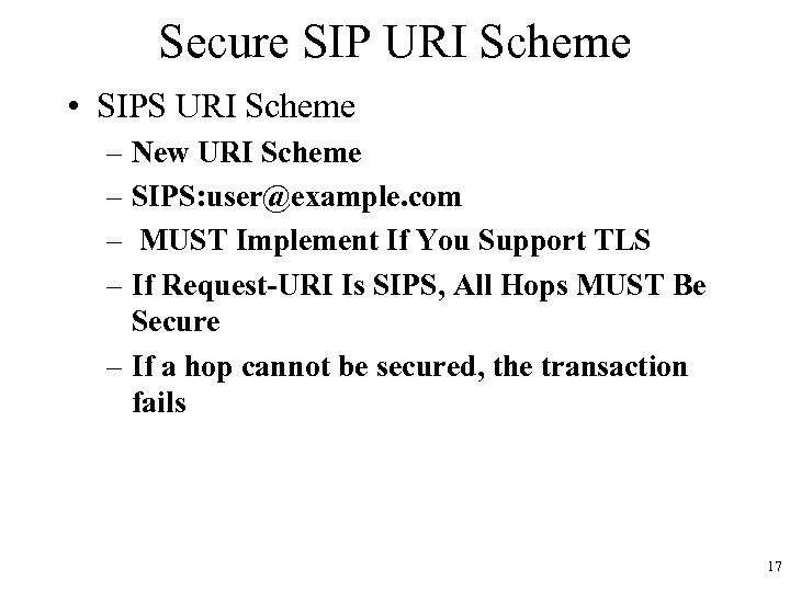 Secure SIP URI Scheme • SIPS URI Scheme – New URI Scheme – SIPS: