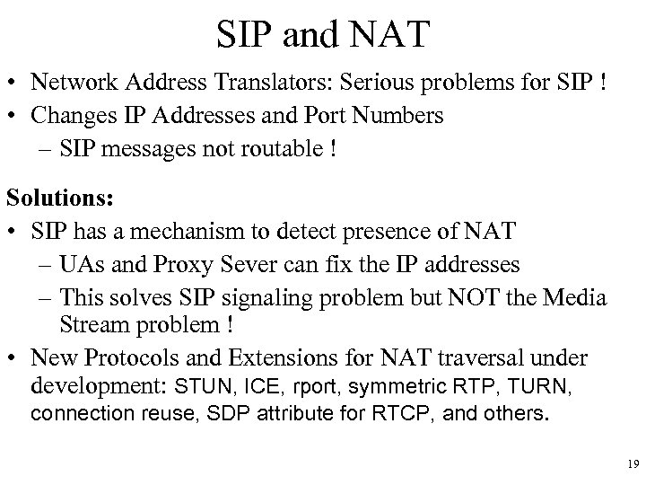 SIP and NAT • Network Address Translators: Serious problems for SIP ! • Changes