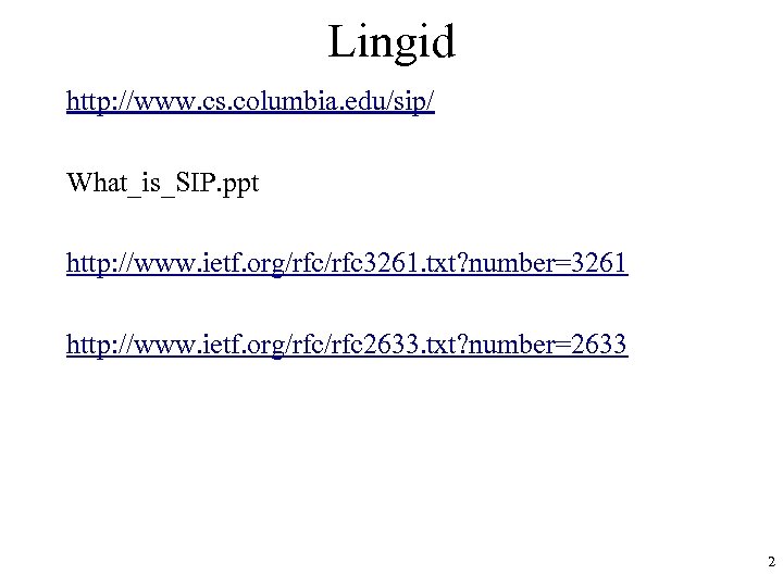 Lingid http: //www. cs. columbia. edu/sip/ What_is_SIP. ppt http: //www. ietf. org/rfc 3261. txt?