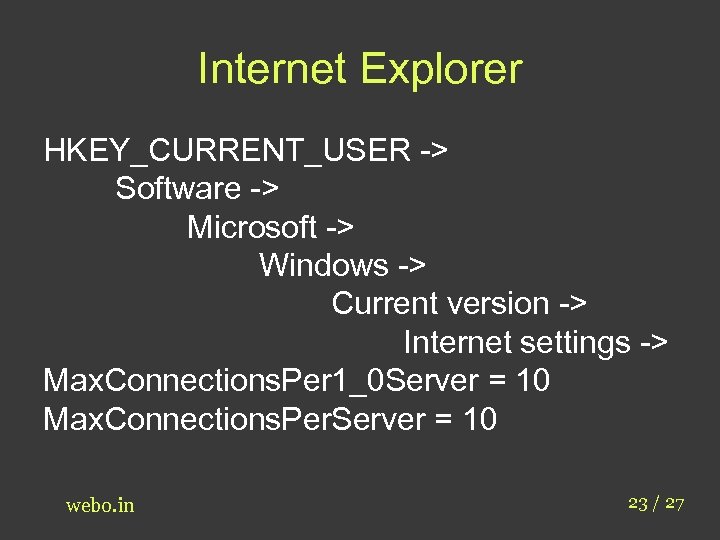 Internet Explorer HKEY_CURRENT_USER -> Software -> Microsoft -> Windows -> Current version -> Internet