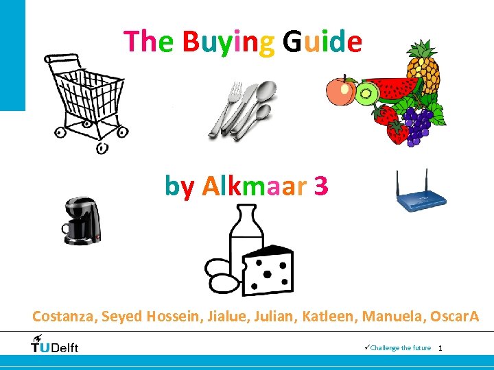 The Buying Guide by Alkmaar 3 Costanza, Seyed Hossein, Jialue, Julian, Katleen, Manuela, Oscar.