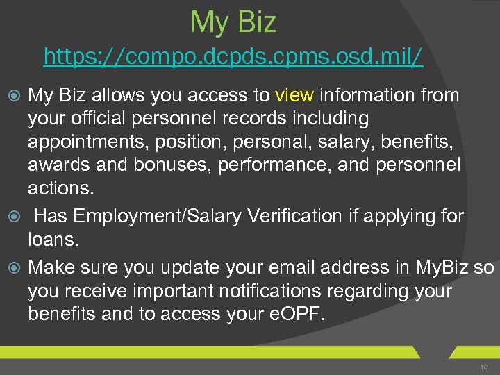 My Biz https: //compo. dcpds. cpms. osd. mil/ My Biz allows you access to