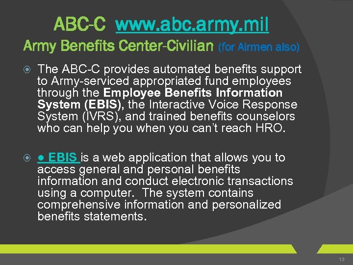 ABC-C www. abc. army. mil Army Benefits Center-Civilian (for Airmen also) The ABC-C provides