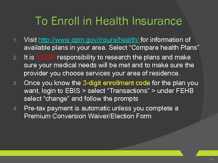To Enroll in Health Insurance Visit http: //www. opm. gov/insure/health/ for information of available