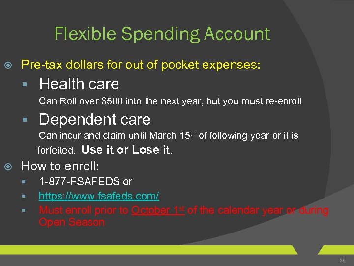 Flexible Spending Account Pre-tax dollars for out of pocket expenses: § Health care Can
