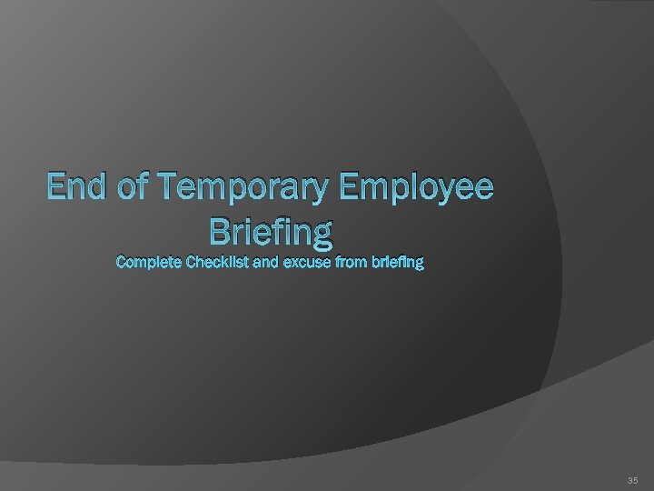 End of Temporary Employee Briefing Complete Checklist and excuse from briefing 35 