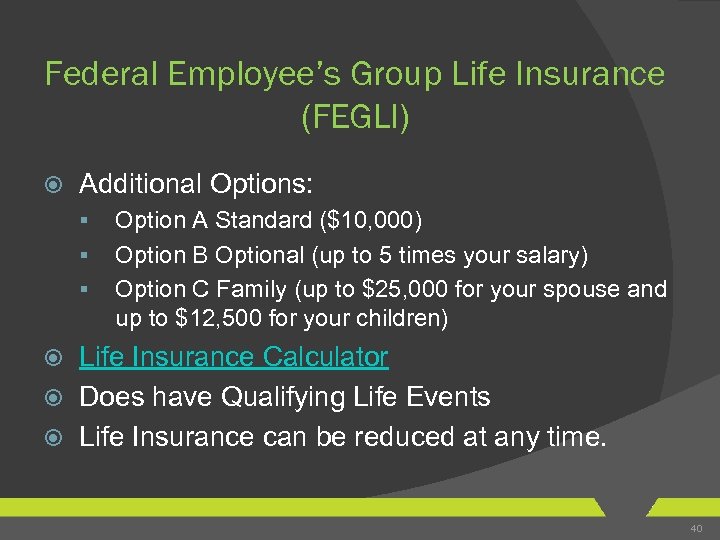 Federal Employee’s Group Life Insurance (FEGLI) Additional Options: § § § Option A Standard